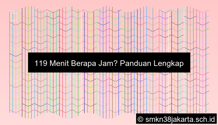 119 Menit Berapa Jam
