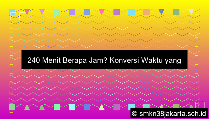 240 Menit Berapa Jam