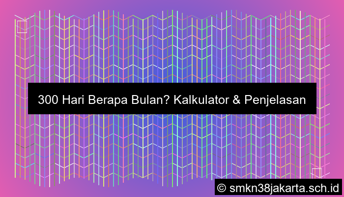 300 Hari Berapa Bulan