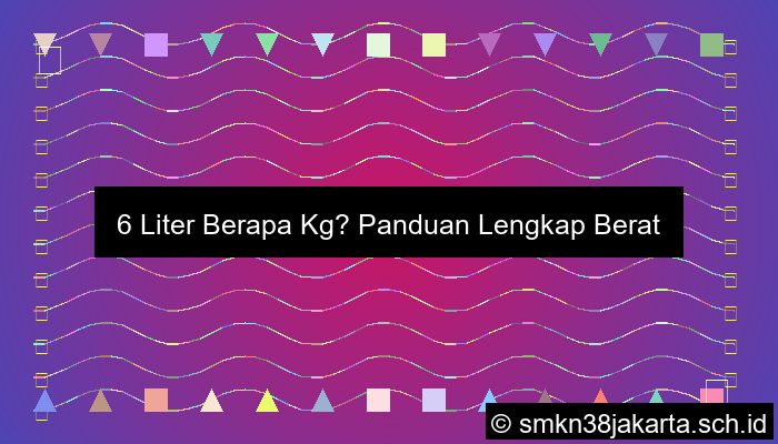 6 Liter Berapa Kg