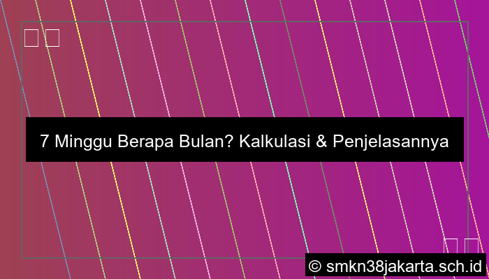 7 Minggu Berapa Bulan
