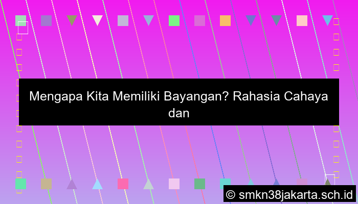 Mengapa Kalian Memiliki Bayangan