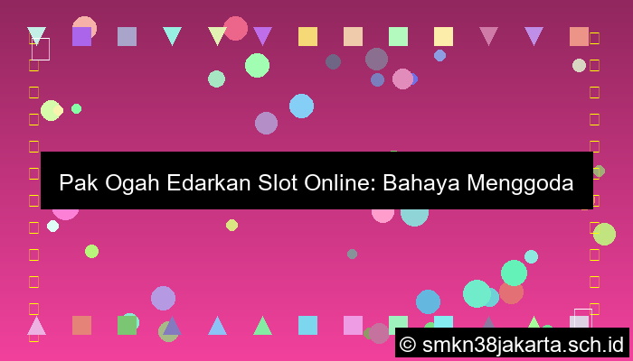 Pak Ogah Edarkan Slot Online Ke Anak Sma