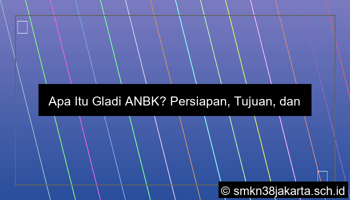 ilustrasi apa itu gladi anbk