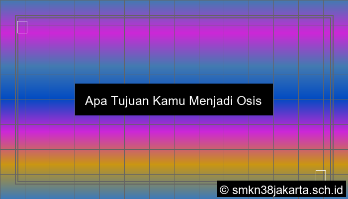 apa tujuan kamu menjadi osis