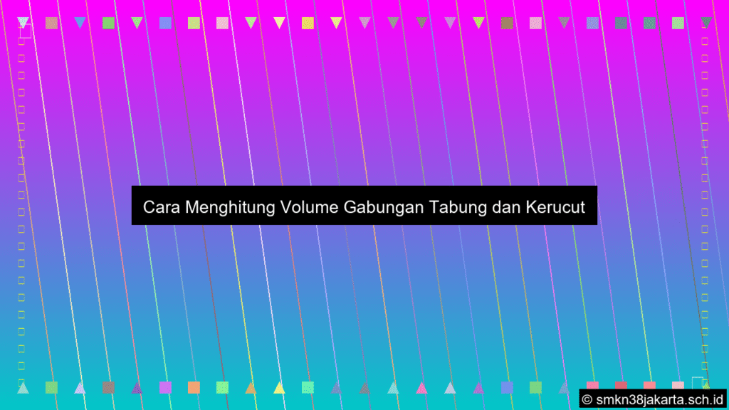 gambar Cara menghitung volume gabungan tabung dan kerucut