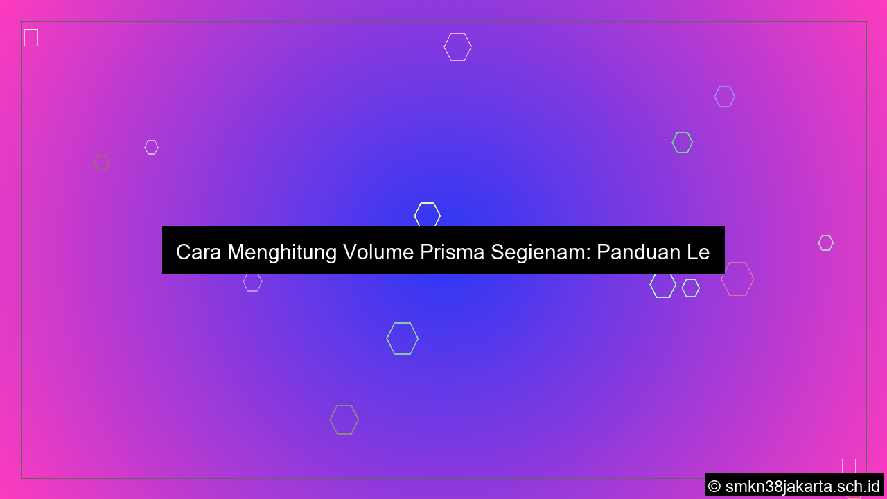 Cara menghitung volume prisma segienam