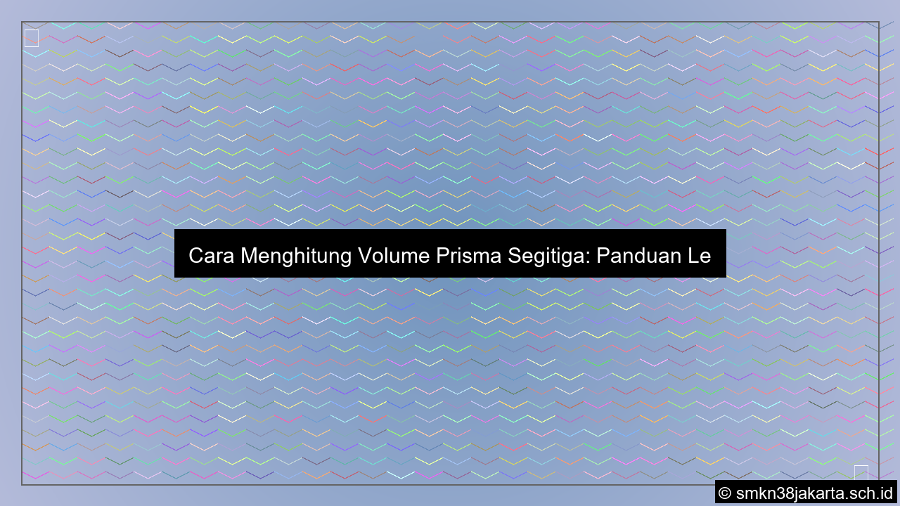 Cara menghitung volume prisma segitiga