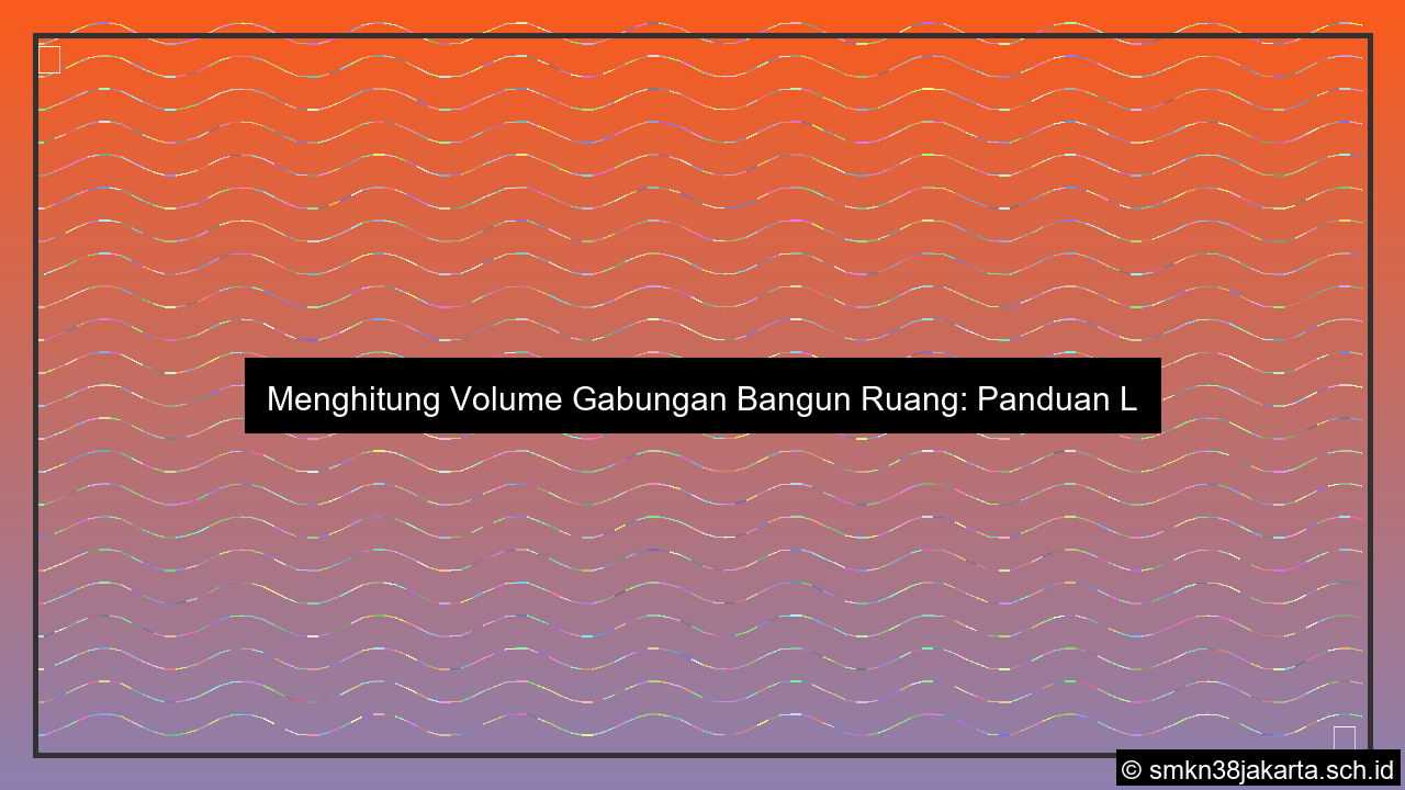 ilustrasi Soal menghitung volume gabungan bangun ruang