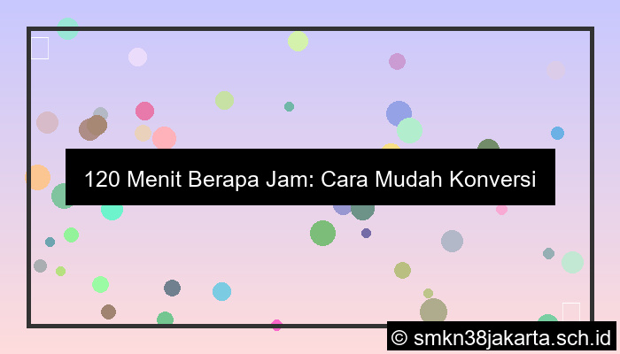 120 menit berapa jam