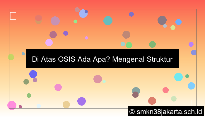 di atas osis ada