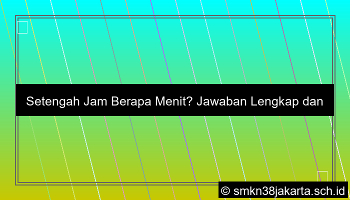 visual setengah jam berapa menit