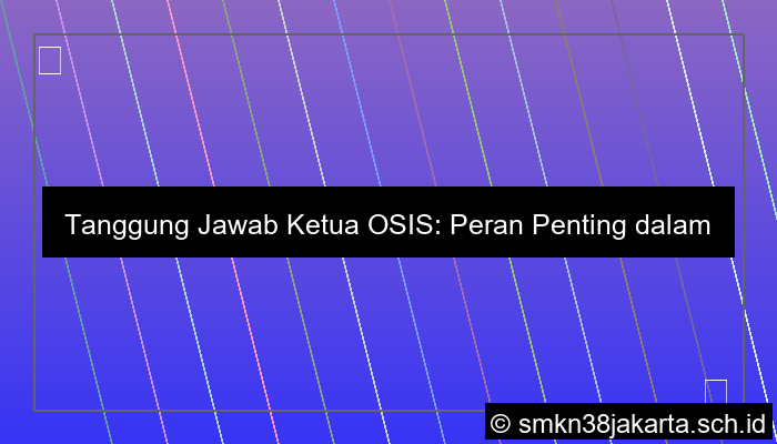 tanggung jawab ketua osis