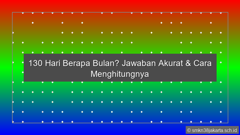 130 Hari Berapa Bulan