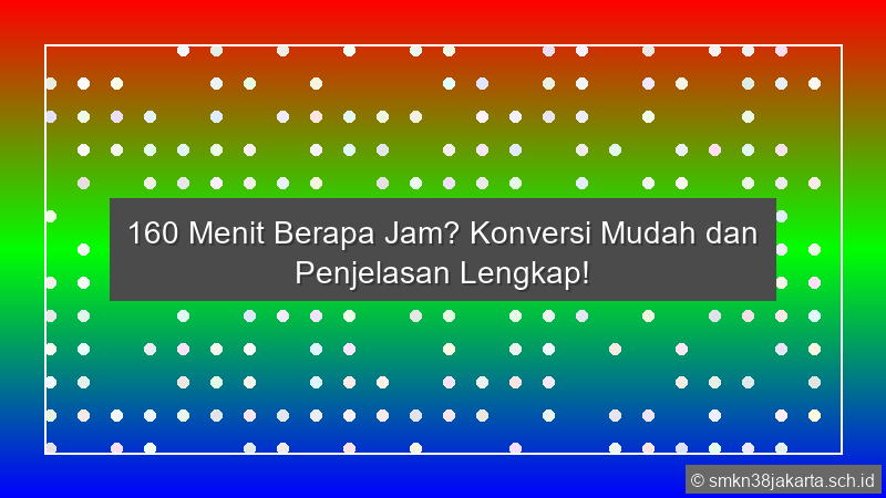160 Menit Berapa Jam