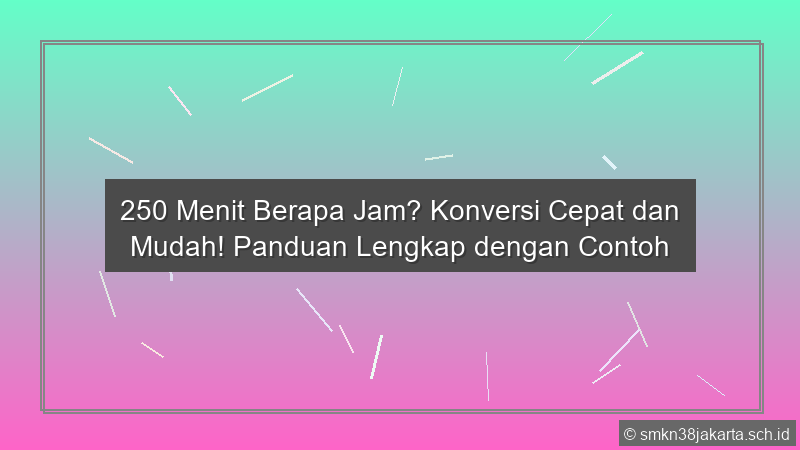 250 Menit Berapa Jam