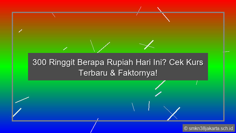 300 Ringgit Berapa Rupiah