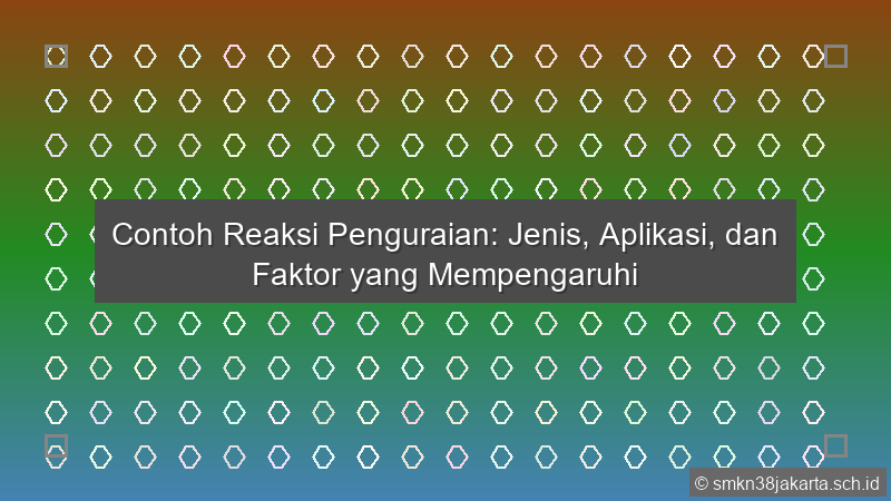 Contoh Reaksi Penguraian Jenis Aplikasi Dan Faktor Yang Mempengaruhi