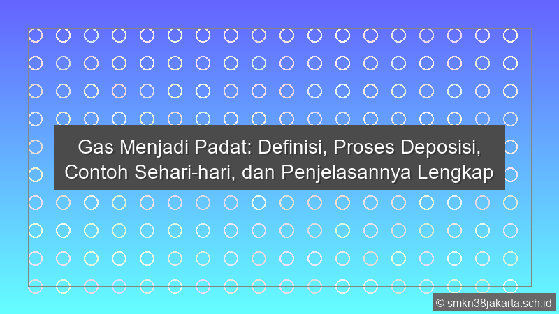Gas Menjadi Padat Disebut