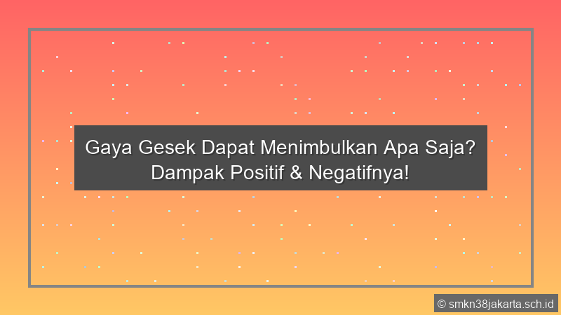 Gaya Gesek Dapat Menimbulkan