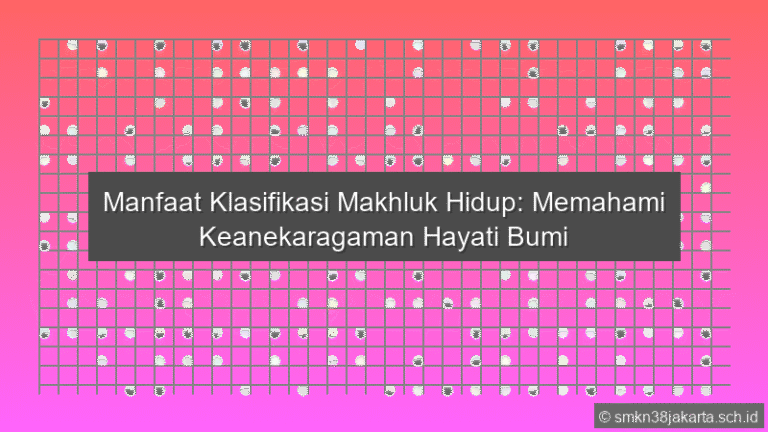 Manfaat Klasifikasi Makhluk Hidup