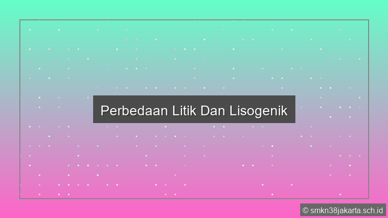 Perbedaan Litik Dan Lisogenik