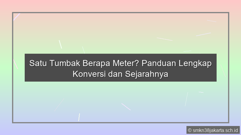 Satu Tumbak Berapa Meter