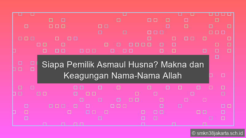 Pemilik Asmaul Husna Adalah