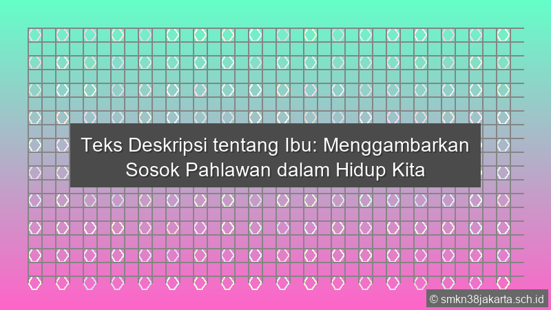 Teks Deskripsi Tentang Ibu