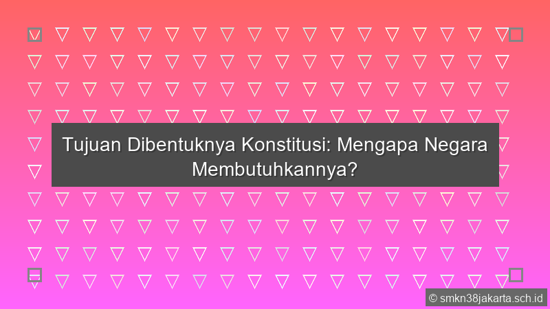 Tujuan Dibentuknya Konstitusi Adalah