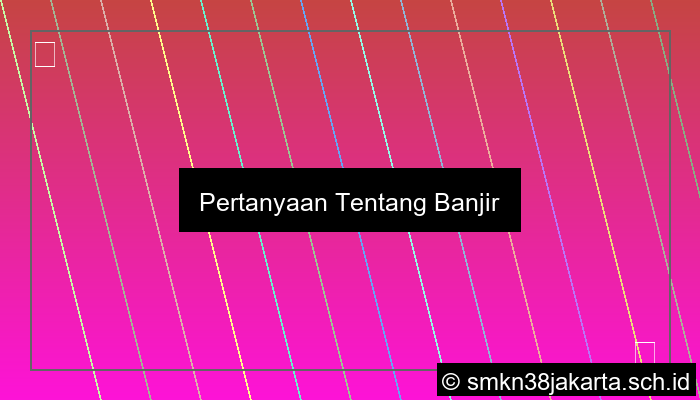 ilustrasi pertanyaan tentang banjir