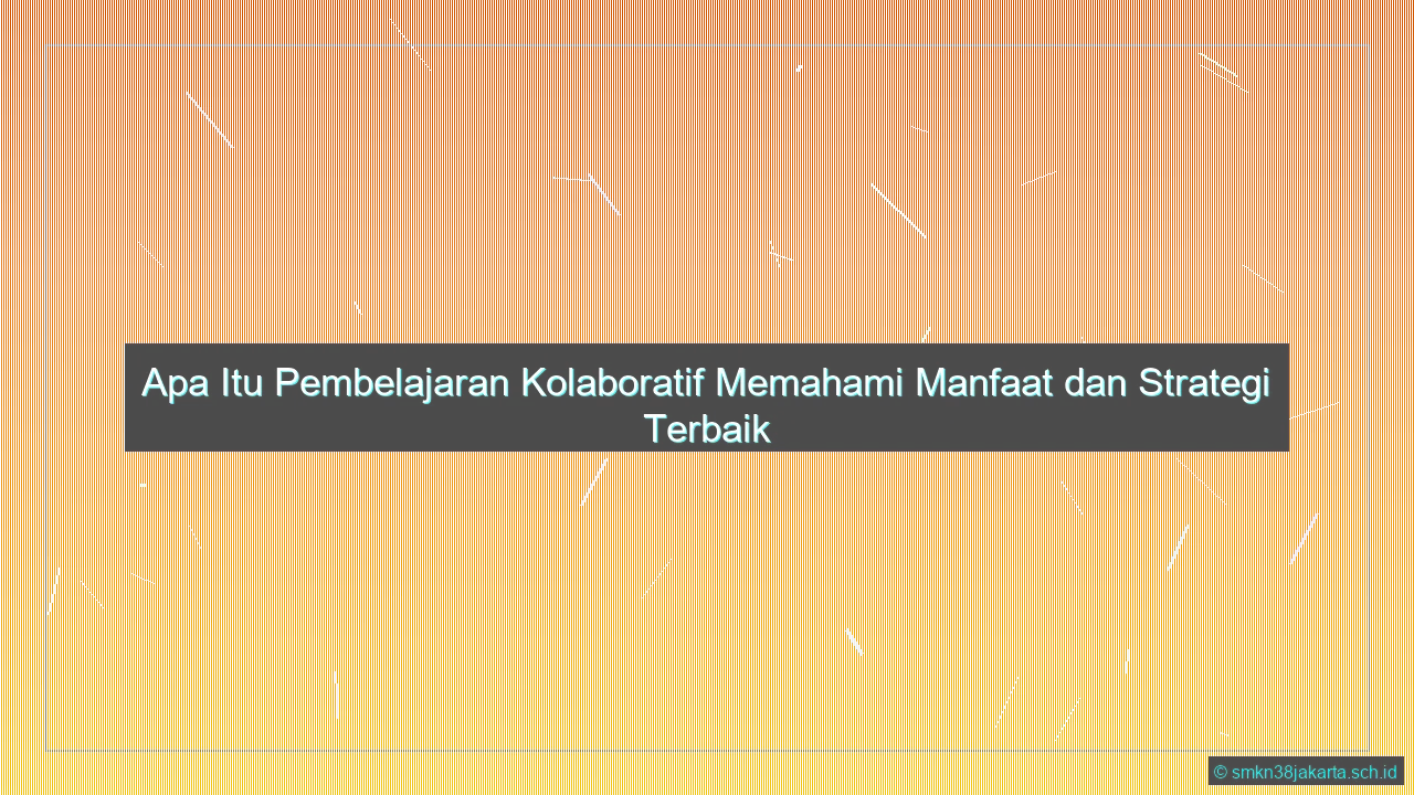 Apa Itu Pembelajaran Kolaboratif