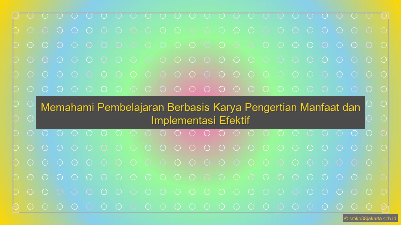 Apa Itu Pembelajaran Berbasis Karya