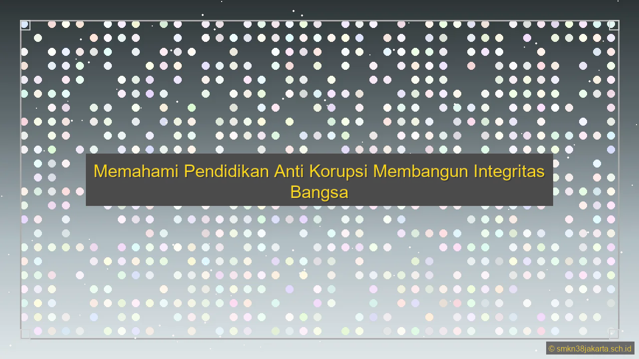 Apa Itu Pendidikan Anti Korupsi