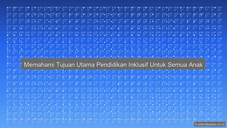 Sebutkan Tujuan Pendidikan Inklusif
