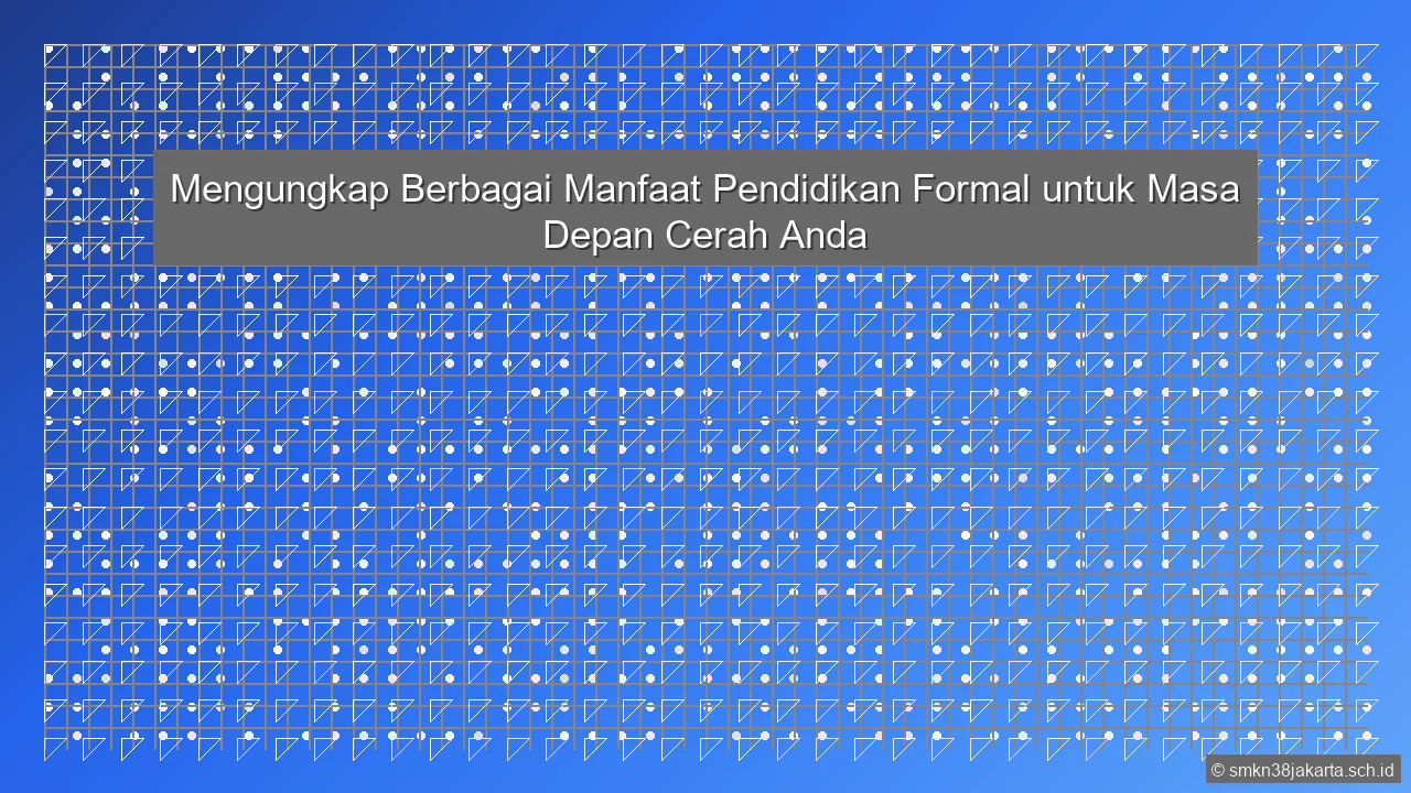 Apa Manfaat Pendidikan Formal