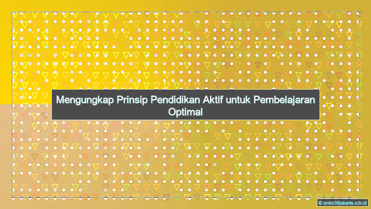 Sebutkan Prinsip Pendidikan Aktif