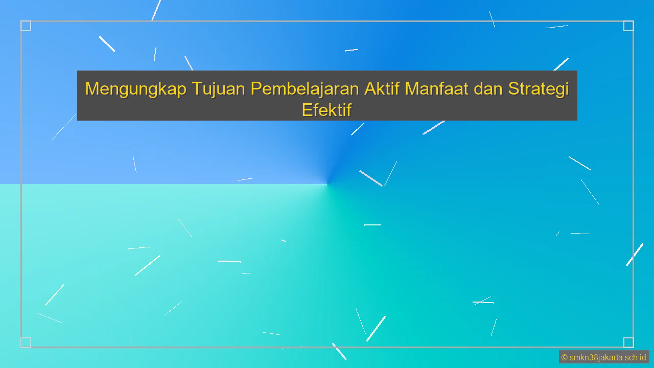 Apa Tujuan Pembelajaran Aktif