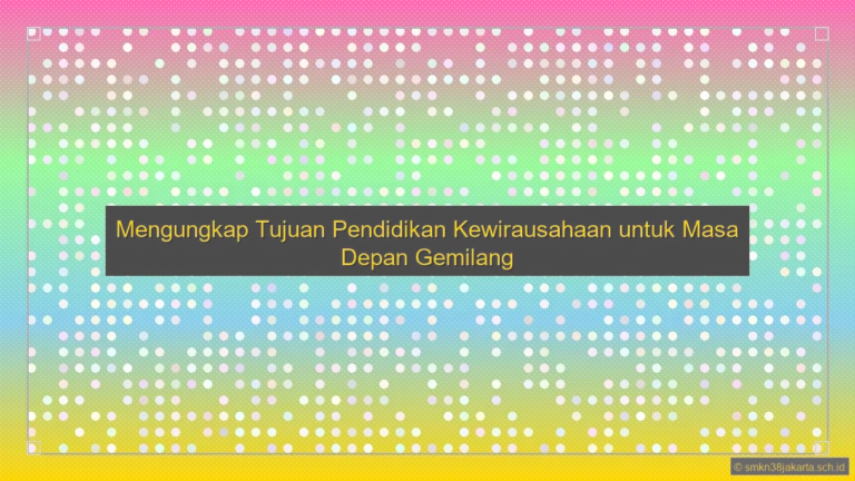 Sebutkan Tujuan Pendidikan Kewirausahaan