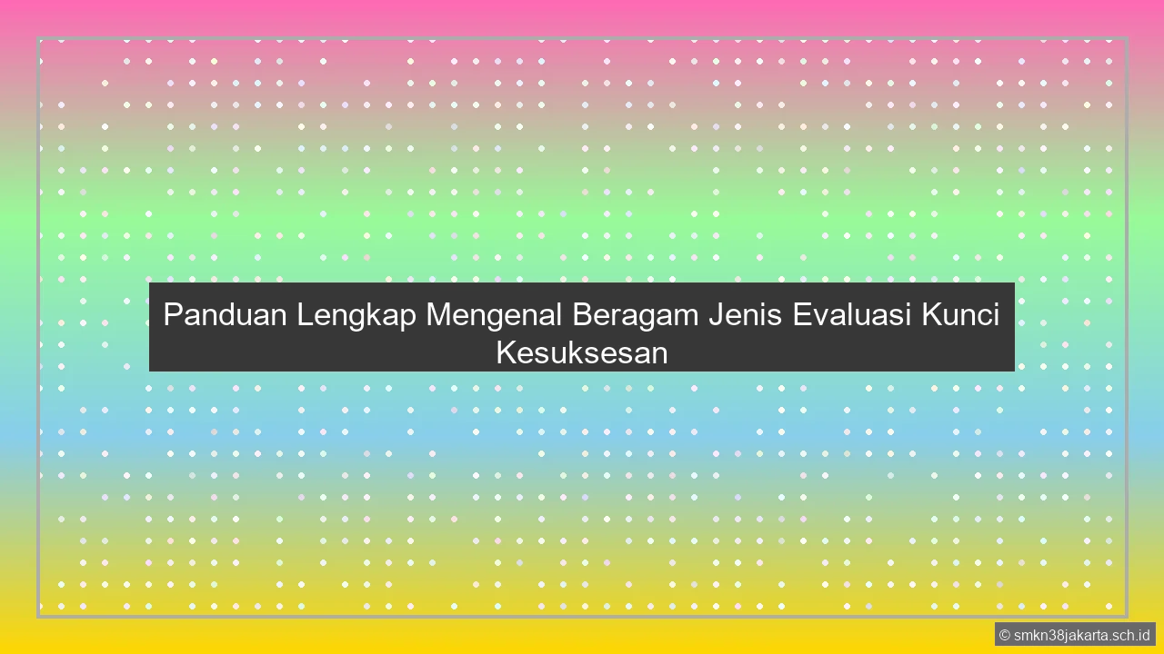 Sebutkan Jenis Evaluasi
