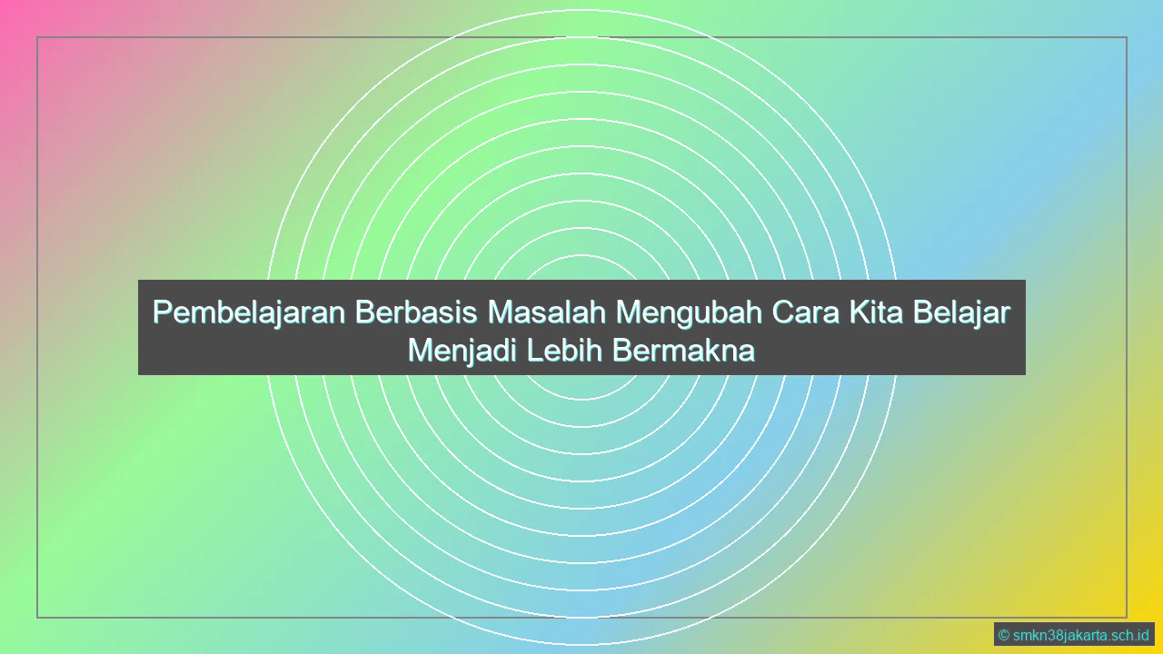 Apa Itu Pembelajaran Berbasis Masalah