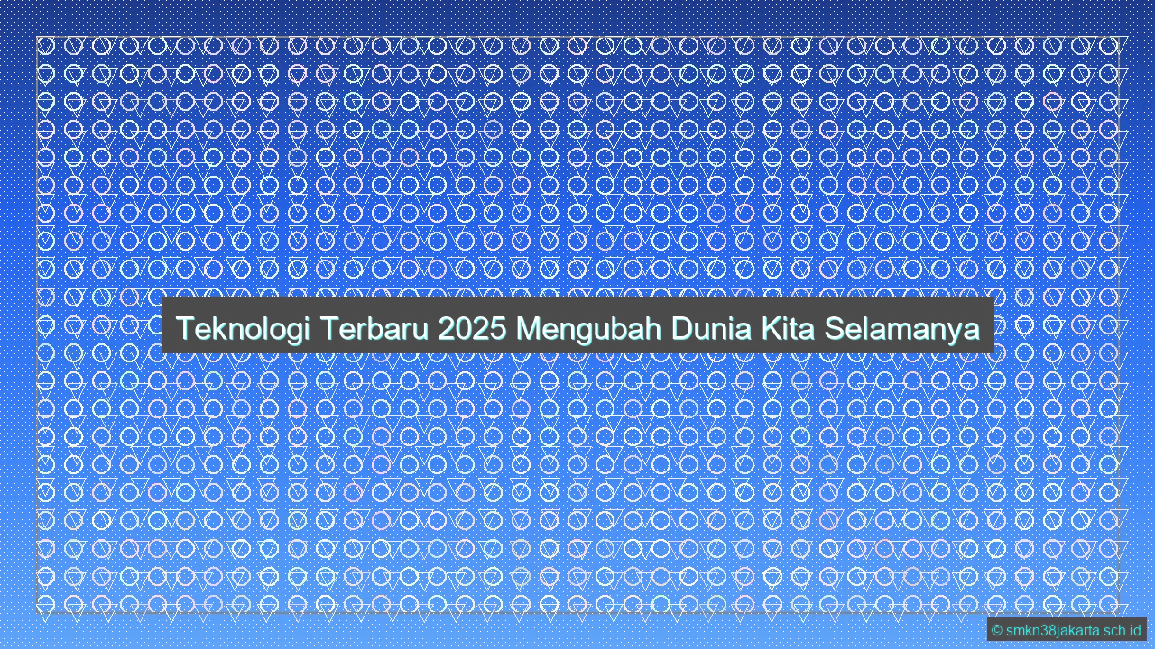 Teknologi Terbaru 2025