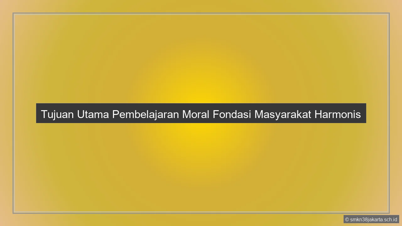 Sebutkan Tujuan Pembelajaran Moral