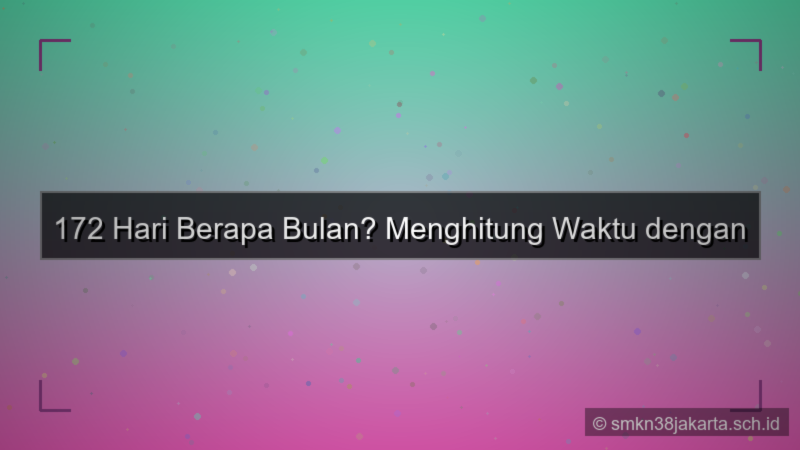 172 hari berapa bulan