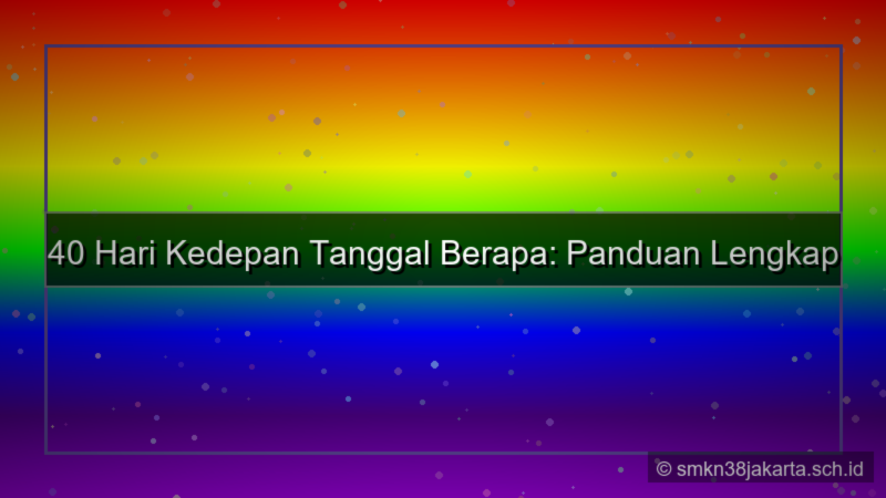 40 hari kedepan tanggal berapa