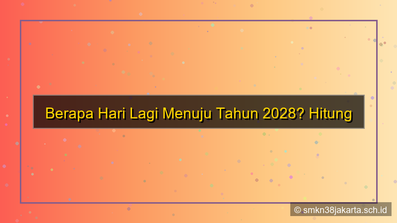 berapa hari lagi tahun 2028