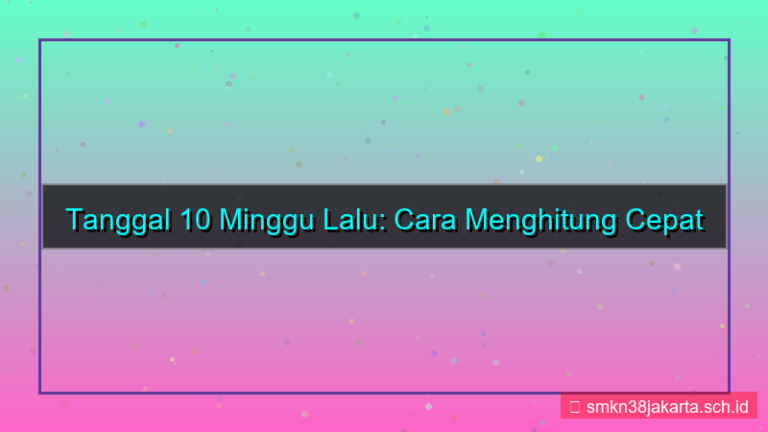 10 minggu yang lalu tanggal berapa