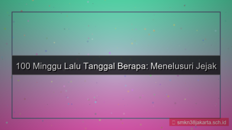 visual 100 minggu yang lalu tanggal berapa