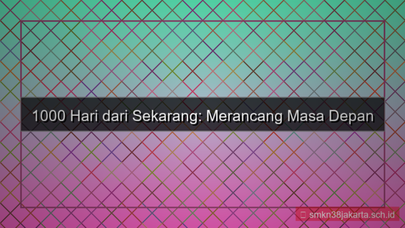 1000 hari dari sekarang