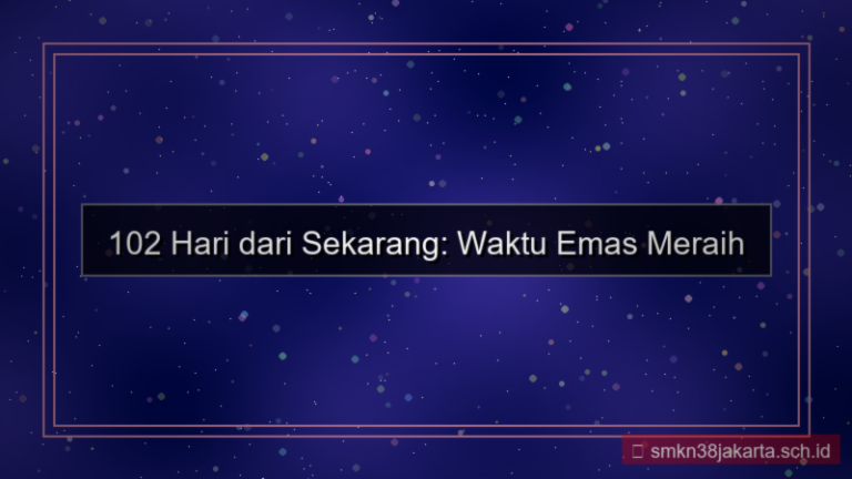 konten 102 hari dari sekarang
